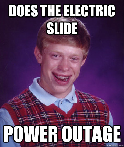 Does the electric slide Power Outage  Bad Luck Brian