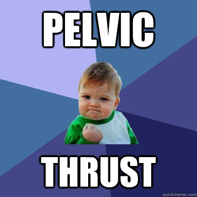 pelvic thrust  Success Kid