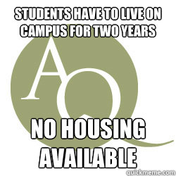 Students have to live on campus for two years No Housing Available   Aquinas College