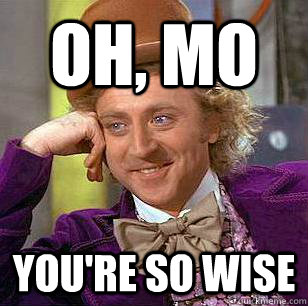 Oh, Mo You're so wise - Oh, Mo You're so wise  Condescending Wonka