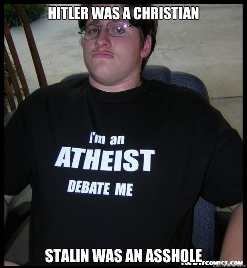 Hitler was a Christian Stalin was an asshole - Hitler was a Christian Stalin was an asshole  Scumbag Atheist