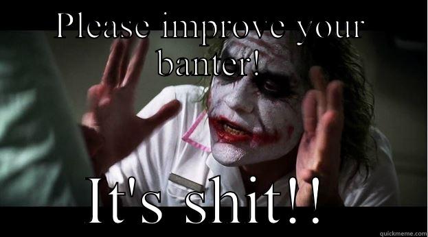 PLEASE IMPROVE YOUR BANTER! IT'S SHIT!! Joker Mind Loss