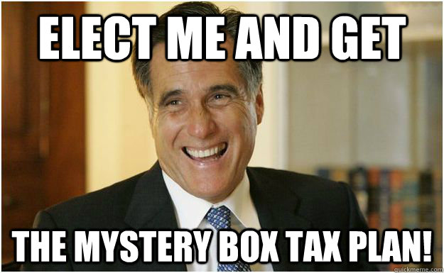 Elect Me and get the mystery box tax plan!  Mitt Romney