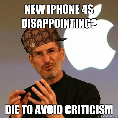 New iPhone 4S disappointing? die to avoid criticism - New iPhone 4S disappointing? die to avoid criticism  Scumbag Steve Jobs