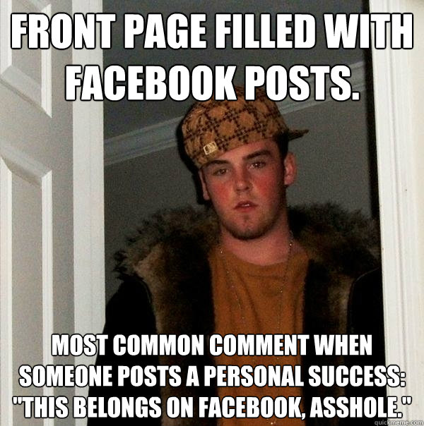 Front Page filled with facebook posts. Most common comment when someone posts a personal success: 