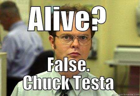 ALIVE? FALSE. CHUCK TESTA Schrute