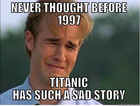 NEVER THOUGHT BEFORE 1997 TITANIC HAS SUCH A SAD STORY 1990s Problems