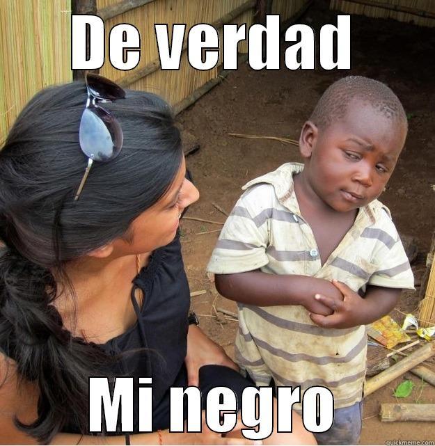 DE VERDAD MI NEGRO Skeptical Third World Kid