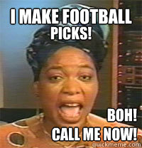 I make football boh!
CALL ME NOW! picks!  