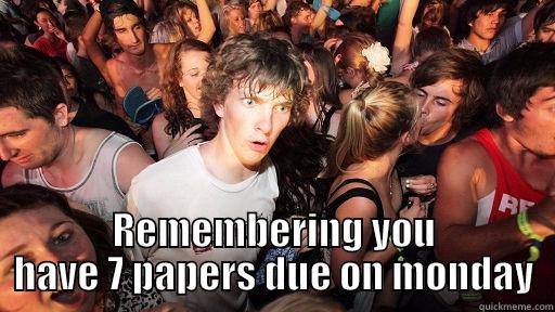  REMEMBERING YOU HAVE 7 PAPERS DUE ON MONDAY Sudden Clarity Clarence