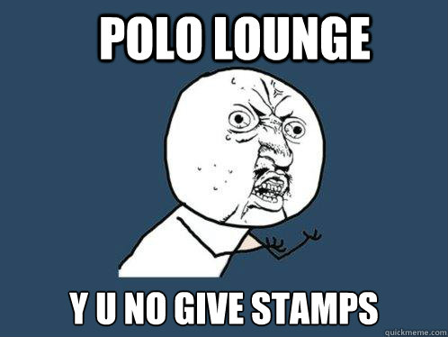 Polo Lounge y u no give stamps  Y U No