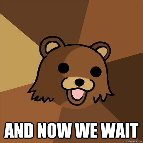  and now we wait -  and now we wait  Pedobear