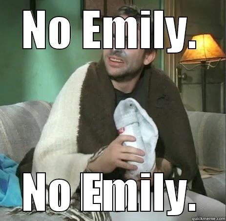  NO EMILY. Misc