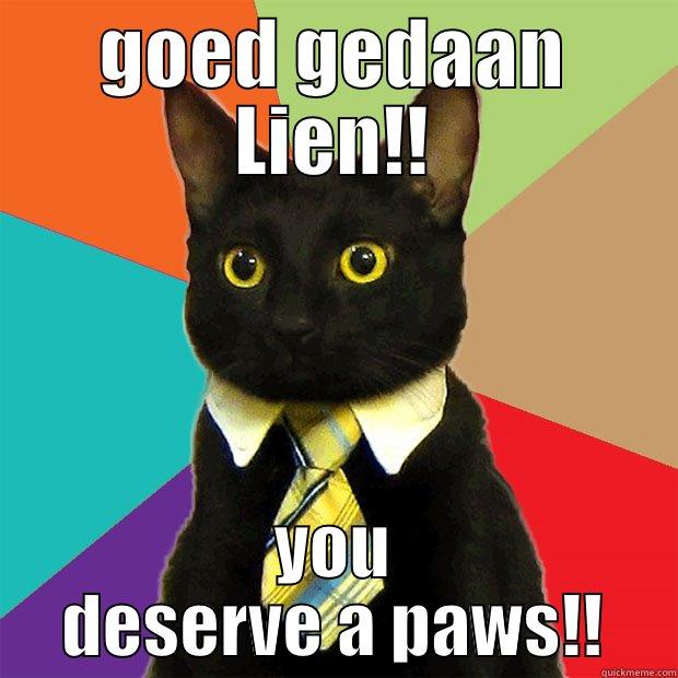 GOED GEDAAN LIEN!! YOU DESERVE A PAWS!! Business Cat