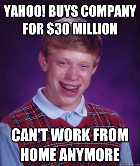 yahoo! buys company for $30 million can't work from home anymore  Bad Luck Brian