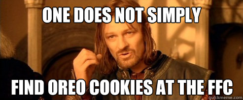 One does not simply FIND OREO COOKIES AT THE FFC  One Does Not Simply