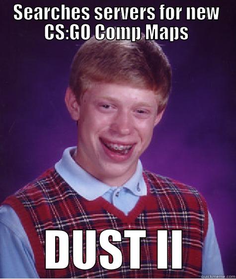 CS GO Comp - SEARCHES SERVERS FOR NEW CS:GO COMP MAPS DUST II Bad Luck Brian