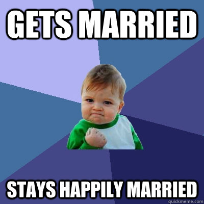 gets married stays happily married  Success Kid