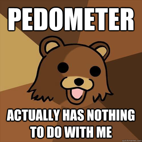 Pedometer Actually has nothing to do with me - Pedometer Actually has nothing to do with me  Pedobear