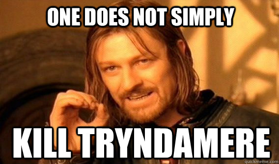 ONE DOES NOT SIMPLY KILL TRYNDAMERE - ONE DOES NOT SIMPLY KILL TRYNDAMERE  Boromirmod