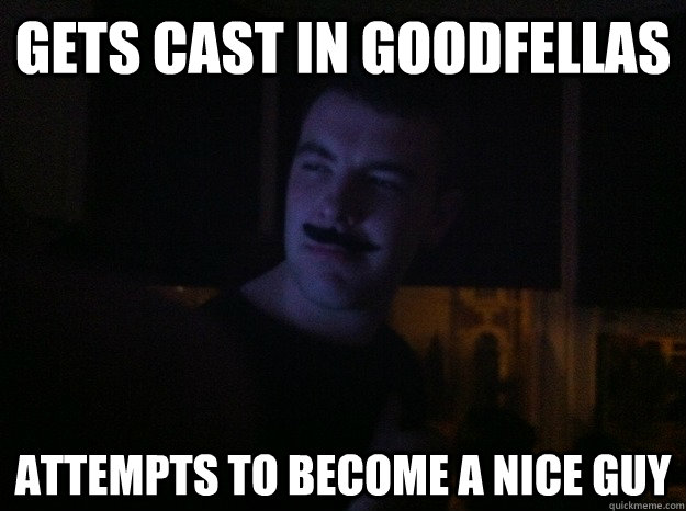 gets cast in goodfellas attempts to become a nice guy  