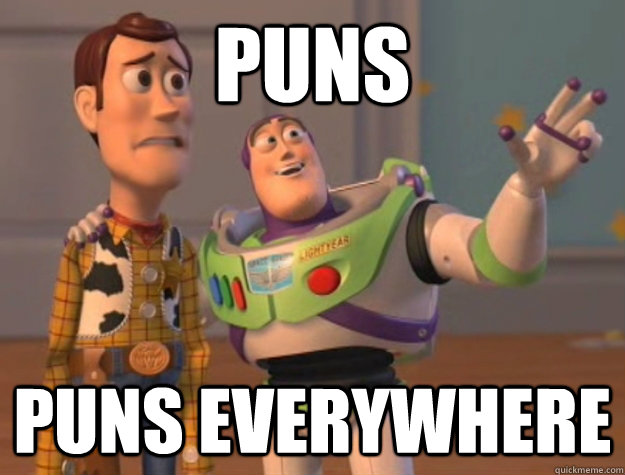 puns puns everywhere  Buzz Lightyear