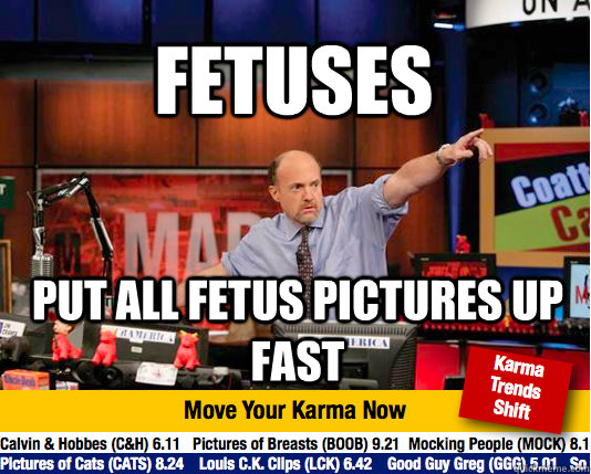 fetuses put all fetus pictures up fast - fetuses put all fetus pictures up fast  Mad Karma with Jim Cramer