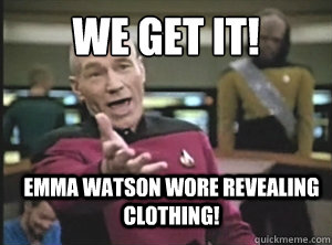 We get it! Emma watson wore revealing clothing! - We get it! Emma watson wore revealing clothing!  Annoyed Picard