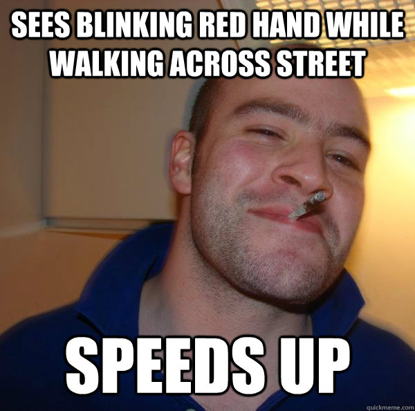 Sees Blinking Red hand while walking across street speeds up - Sees Blinking Red hand while walking across street speeds up  Misc