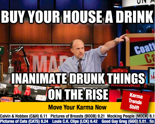 Buy your house a drink  inanimate drunk things on the rise   Mad Karma with Jim Cramer