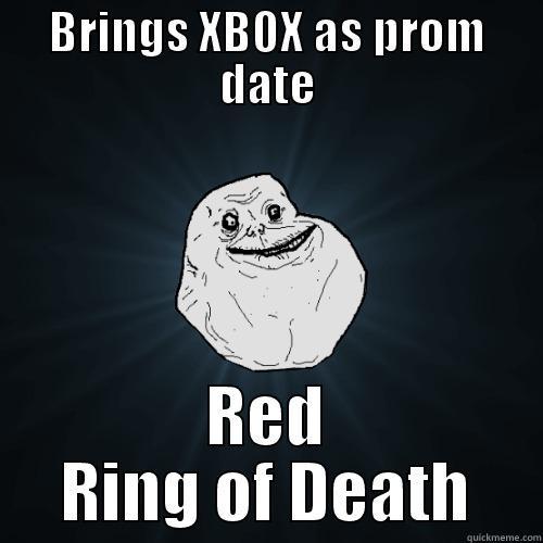 BRINGS XBOX AS PROM DATE RED RING OF DEATH Forever Alone