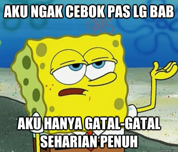 aku ngak cebok pas lg bab aku hanya gatal-gatal seharian penuh  Tough Spongebob