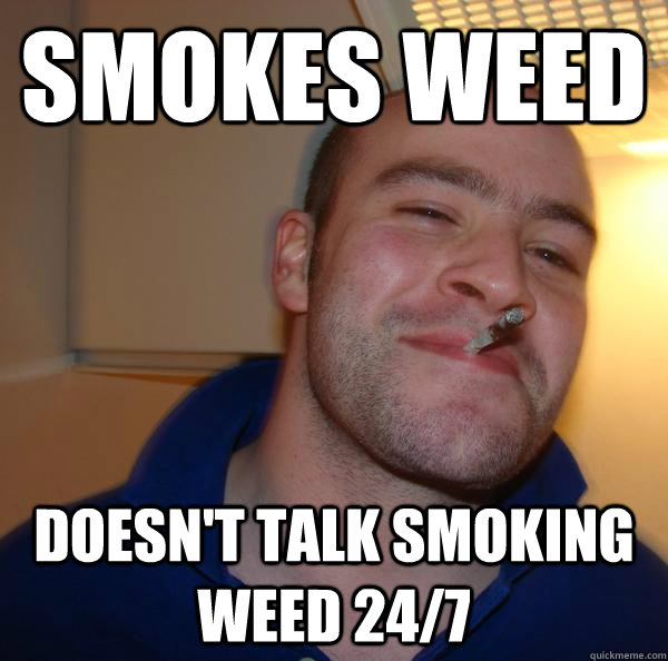 smokes weed doesn't talk smoking weed 24/7 - smokes weed doesn't talk smoking weed 24/7  Misc