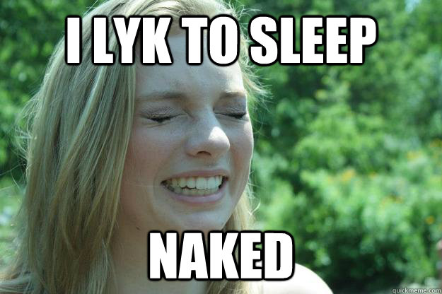 i lyk to sleep naked  