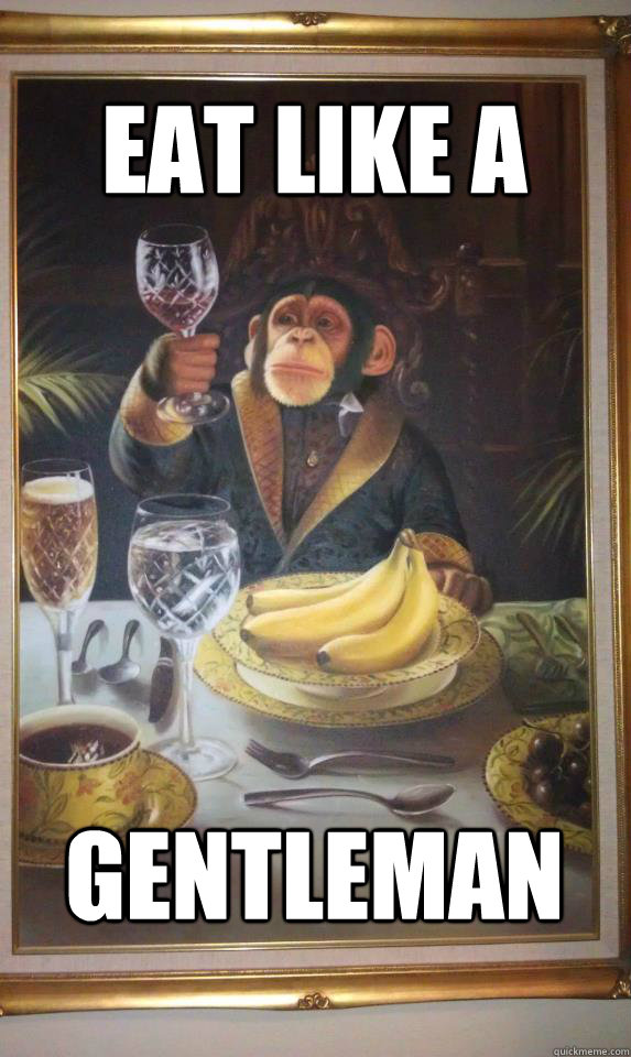 Eat like a  Gentleman  - Eat like a  Gentleman   Gentleman Monkey