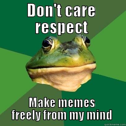 DON'T CARE RESPECT MAKE MEMES FREELY FROM MY MIND Foul Bachelor Frog