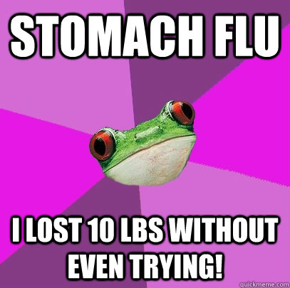 stomach flu i lost 10 lbs without even trying! - stomach flu i lost 10 lbs without even trying!  Foul Bachelorette Frog