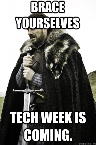 Brace Yourselves Tech Week is coming. - Brace Yourselves Tech Week is coming.  Game of Thrones