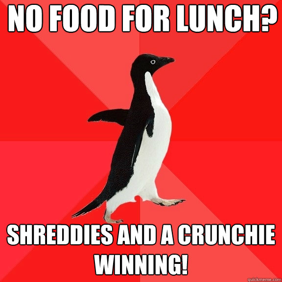 No food for lunch? Shreddies and a Crunchie
Winning! - No food for lunch? Shreddies and a Crunchie
Winning!  Socially Awesome Penguin