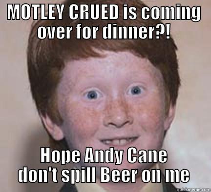 MOTLEY CRUED IS COMING OVER FOR DINNER?! HOPE ANDY CANE DON'T SPILL BEER ON ME Over Confident Ginger