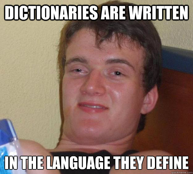 dictionaries are written in the language they define - dictionaries are written in the language they define  10 Guy