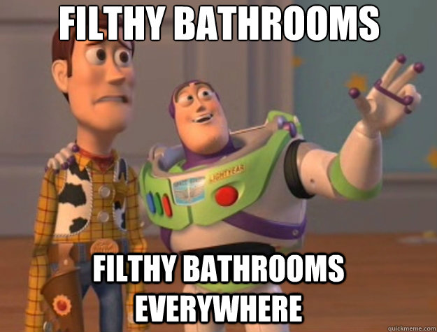 Filthy Bathrooms filthy bathrooms everywhere - Filthy Bathrooms filthy bathrooms everywhere  Toy Story