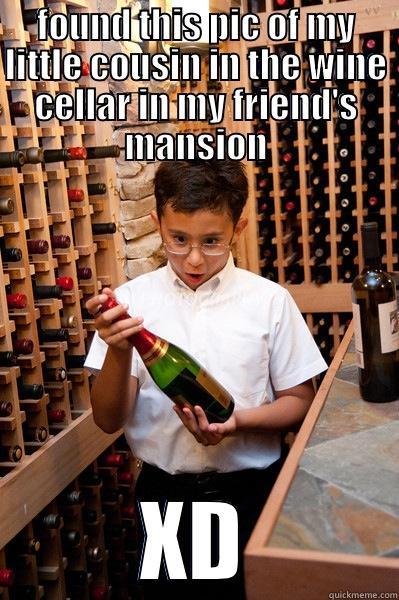 FOUND THIS PIC OF MY LITTLE COUSIN IN THE WINE CELLAR IN MY FRIEND'S MANSION XD Misc