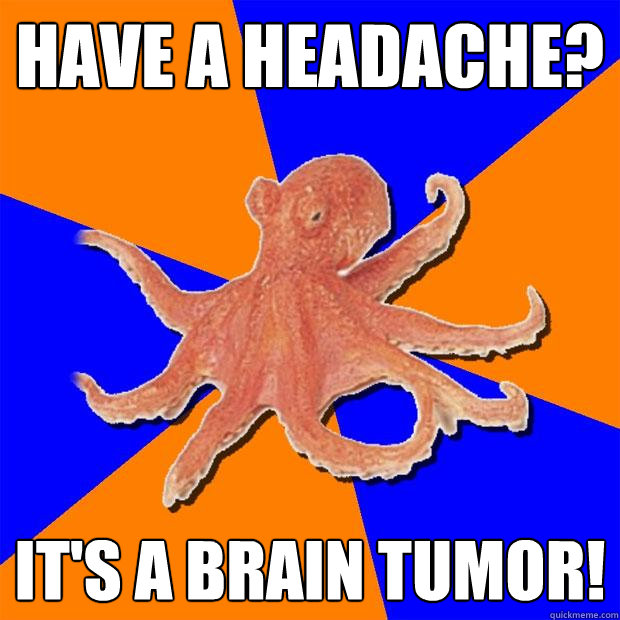 Have a Headache? it's a brain tumor!  Online Diagnosis Octopus