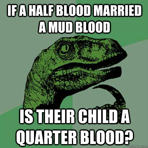 If a half blood married a mud blood is their child a quarter blood?  Philosoraptor