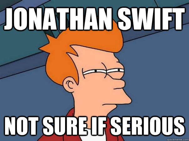 Jonathan Swift not sure if serious  Futurama Fry