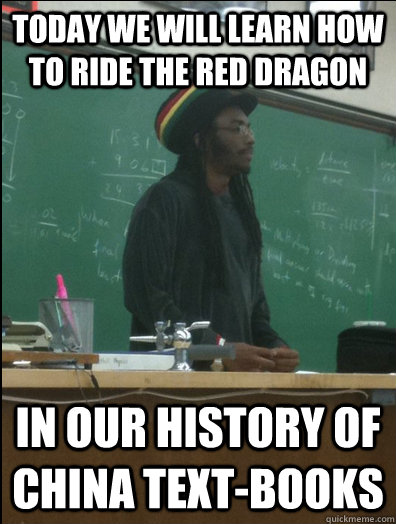 today We will learn how to ride the red dragon In our history of China text-books  Rasta Science Teacher