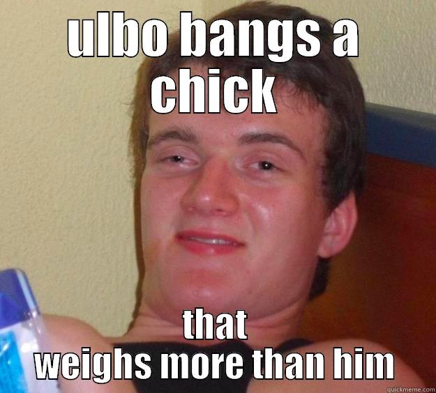 ULBO BANGS A CHICK THAT WEIGHS MORE THAN HIM 10 Guy