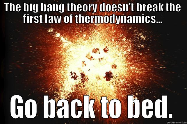 THE BIG BANG THEORY DOESN'T BREAK THE FIRST LAW OF THERMODYNAMICS... GO BACK TO BED. Misc