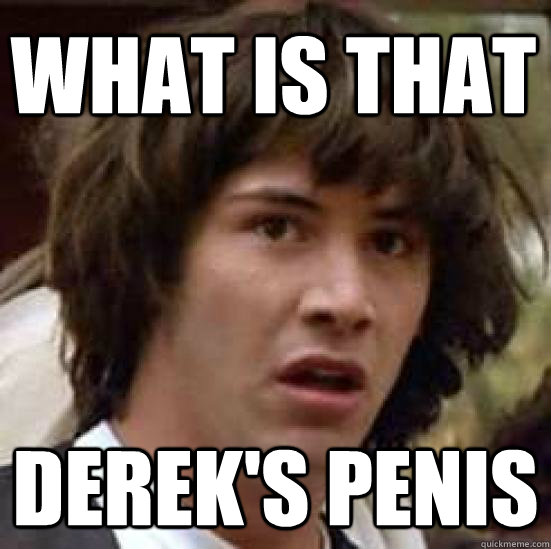 what is that derek's penis  conspiracy keanu